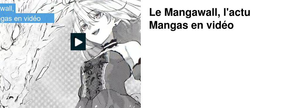 Le Mangawall, l'actu Mangas en vid�o